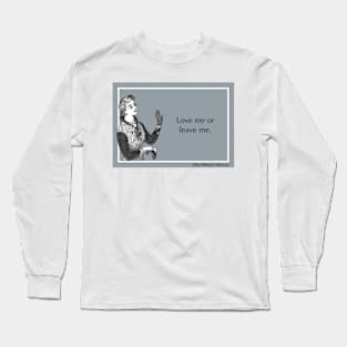 Love me or leave... Long Sleeve T-Shirt